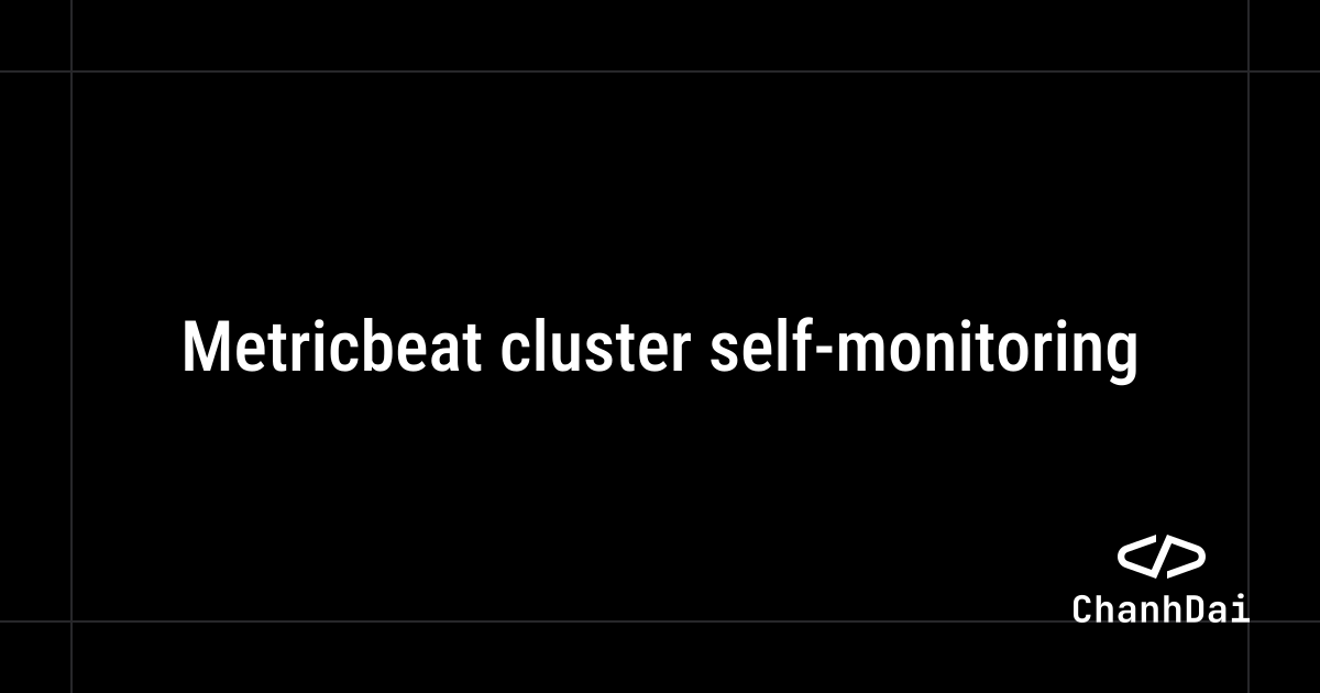 Metricbeat cluster self-monitoring | Francis Masha